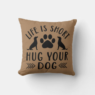 Life Is Short Hug Your Dog Throw Pillow
