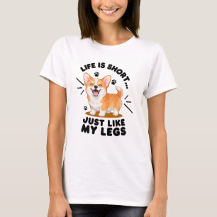 Life Is Short Just Like My Legs Cute Corgi Dog Art T-Shirt