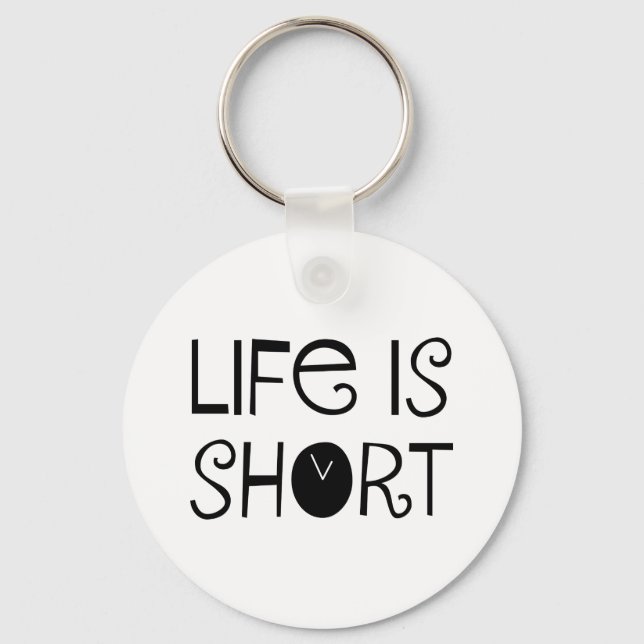 Life is Short Keychain (Front)