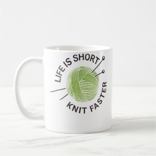 Life Is Short Knit Faster Coffee Mug