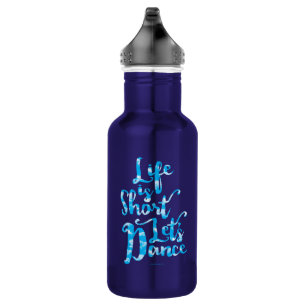 Life Is Short Let’s Dance 532 Ml Water Bottle