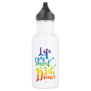 Life Is Short Let’s Dance 532 Ml Water Bottle