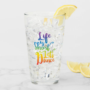 Life Is Short Let’s Dance Glass