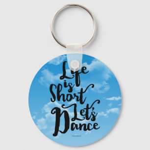 Life Is Short Let’s Dance Keychain
