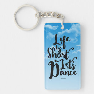 Life Is Short Let’s Dance Keychain