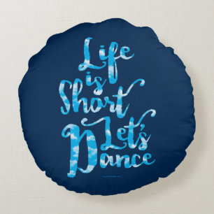 Life Is Short Let’s Dance Round Pillow
