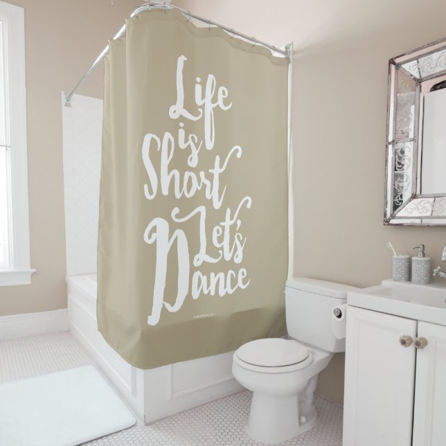 Life Is Short Let’s Dance Shower Curtain (In Situ)