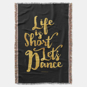 Life Is Short Let’s Dance Throw Blanket