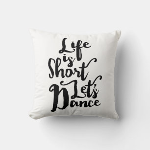 Life Is Short Let’s Dance Throw Pillow