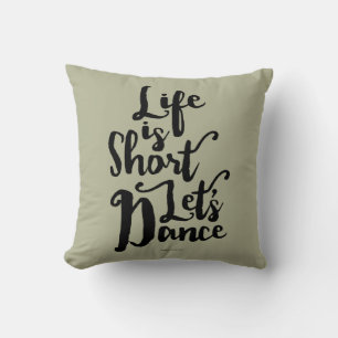 Life Is Short Let’s Dance Throw Pillow