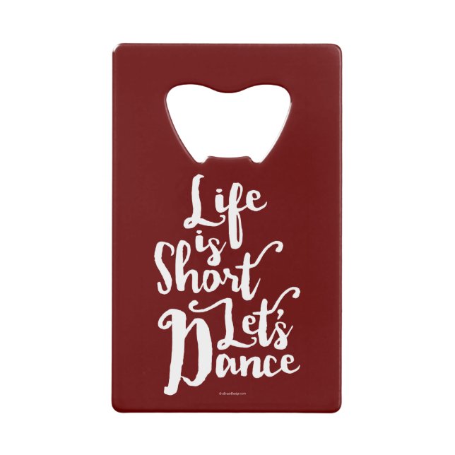 Life Is Short Let’s Dance Wallet Bottle Opener (Front)