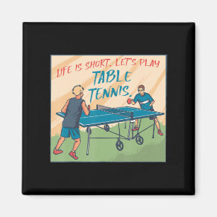 Life Is Short Lets Play Table Tennis Table Tennis Magnet