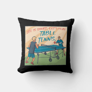 Life Is Short Lets Play Table Tennis Table Tennis Throw Pillow