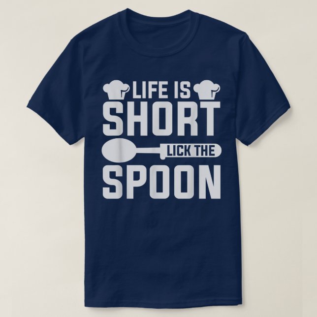 Life Is Short Lick The Spoon Chef Cooking  T-Shirt (Design Front)