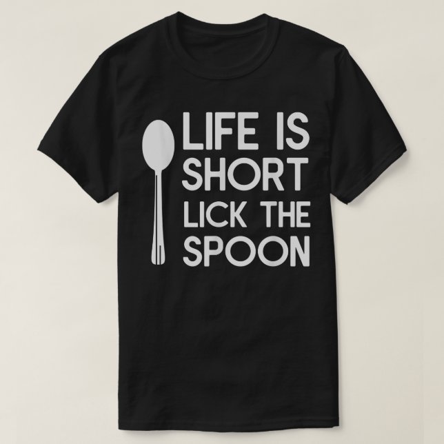 Life Is Short Lick The Spoon Chef Cooking  T-Shirt (Design Front)