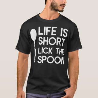 Life Is Short Lick The Spoon Chef Cooking T-Shirt