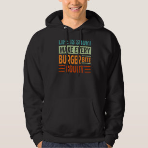 Life Is Short Make Every Burger Bite Count  Sarcas Hoodie