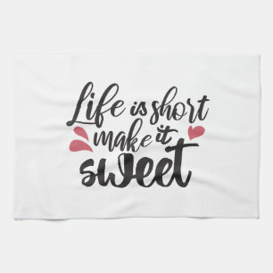 Life is Short, Make It Sweet - Inspirational Quote Kitchen Towel