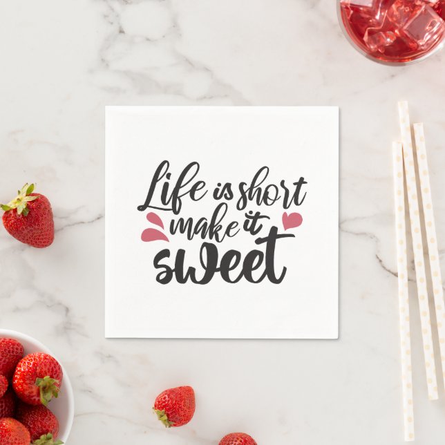 Life is Short, Make It Sweet - Inspirational Quote Napkin (Insitu)