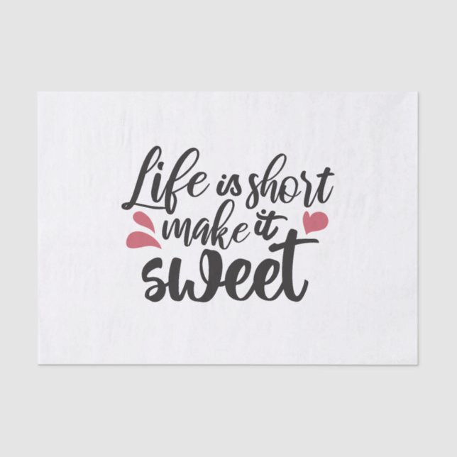 Life is Short, Make It Sweet - Inspirational Quote Tissue Paper (Front)