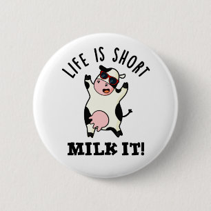 Life Is Short Milk It Funny Cow Pun  2 Inch Round Button