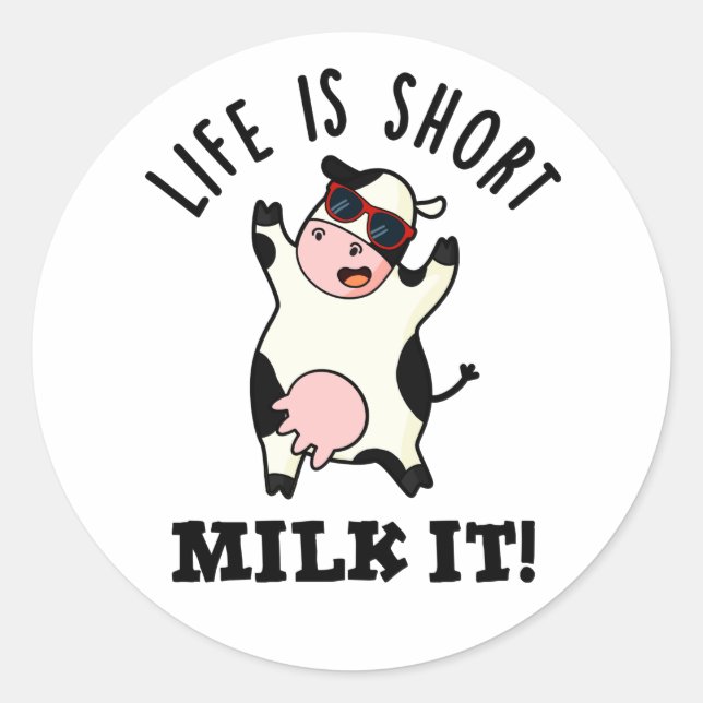 Life Is Short Milk It Funny Cow Pun  Classic Round Sticker (Front)