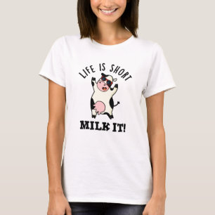 Life Is Short Milk It Funny Cow Pun  T-Shirt