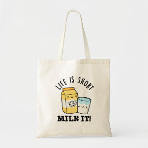 LIfe Is Short Milk It Funny Drink Pun  Tote Bag