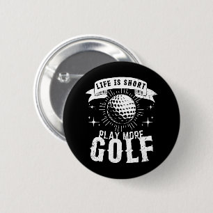 Life is Short. Play More Golf 2 Inch Round Button