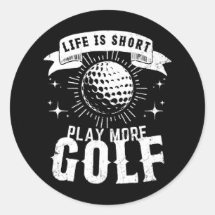 Life is Short. Play More Golf Classic Round Sticker