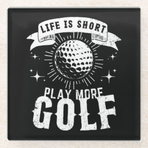 Life is Short. Play More Golf Glass Coaster