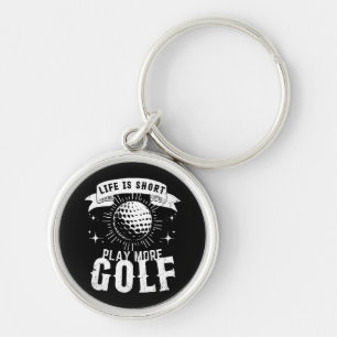 Life is Short. Play More Golf Keychain