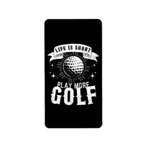Life is Short. Play More Golf Label