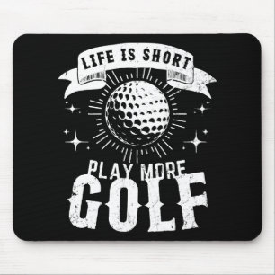 Life is Short. Play More Golf Mouse Pad