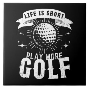 Life is Short. Play More Golf Tile