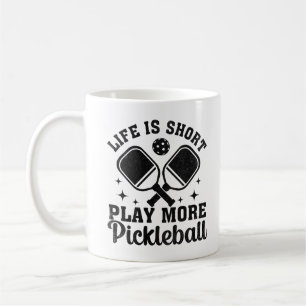 Life is Short Play More Pickleball Coffee Mug