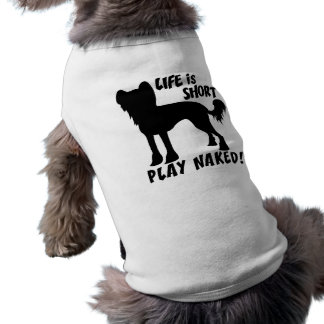 Life Is Short.. Play Naked! chinese crested tee