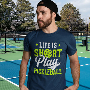 Life Is Short Play Pickleball- Fun Pickleball T-Shirt