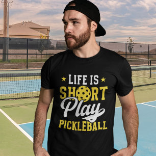 Life Is Short Play Pickleball- Funny Pickleball T-Shirt
