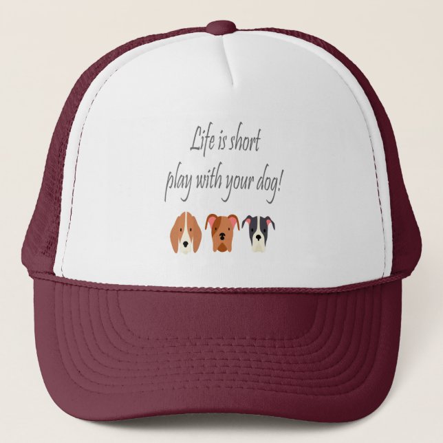 Life is Short Play with your Dog Inspirational  Trucker Hat (Front)