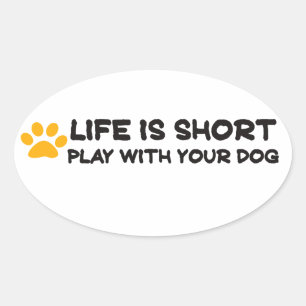 Life is short play with your dog oval sticker