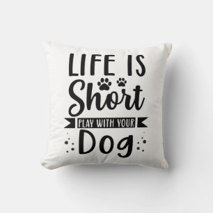 Life Is Short Play With Your Dog Throw Pillow