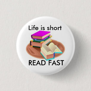 Life is short, READ FAST 1 Inch Round Button
