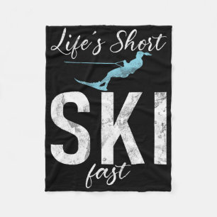 Life Is Short Ski Fast Water Ski Fleece Blanket