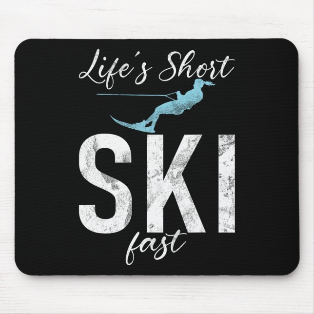 Life Is Short Ski Fast Water Ski  Mouse Pad (Front)