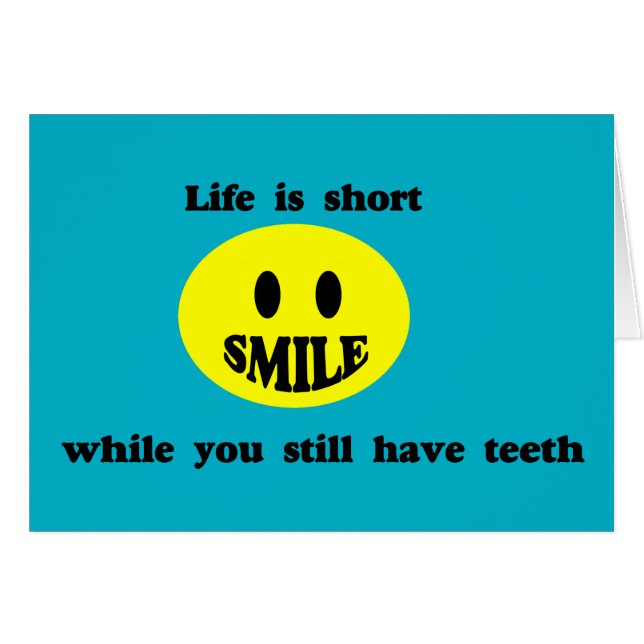 Life Is Short Smile While You Have Teeth (Front Horizontal)
