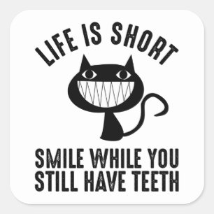 Life Is Short - Smile While You Still Have Teeth Square Sticker
