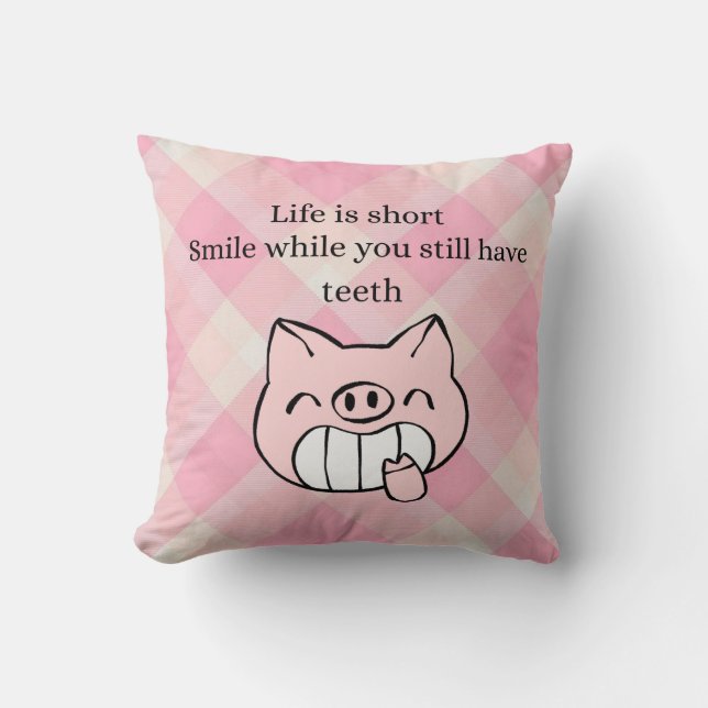 Life Is Short, Smile While You Still Have Teeth Throw Pillow (Front)