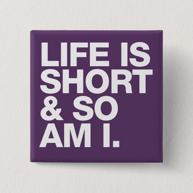 Life is Short & So Am I Funny Quote 2 Inch Square Button (Front)