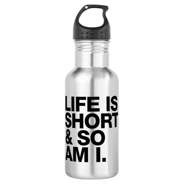 Life is Short & So Am I Funny Quote 532 Ml Water Bottle (Front)